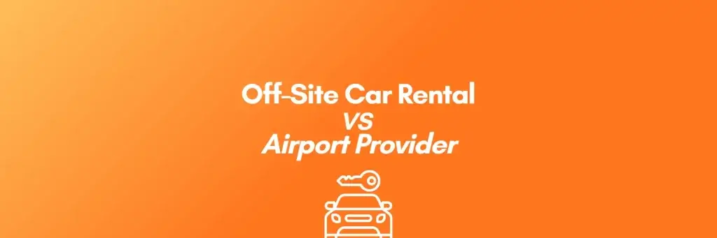 Off - Site Car Rental vs Airport Provider