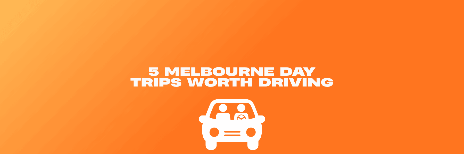 Melbourne Day Trips - Worth Driving